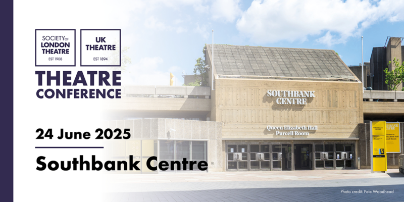 Banner for the Theatre Conference hosted by Society of London Theatre and UK Theatre. The event will take place on 24 June 2025 at the Southbank Centre, featuring an image of the Queen Elizabeth Hall and Purcell Room entrance at the Southbank Centre. Photo credit: Pete Woodhead.